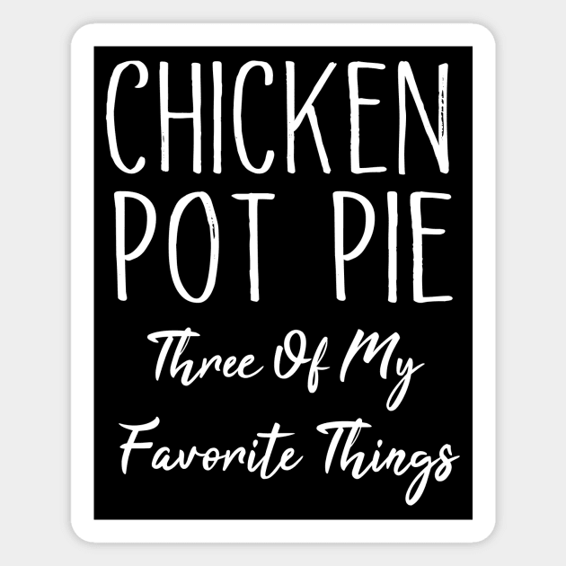 Chicken Pot Pie Three Of My Favorite Things Magnet by MetalHoneyDesigns